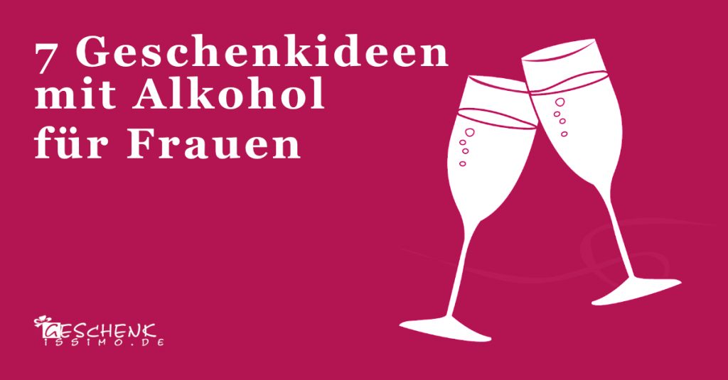 Alkohol Geschenke für Frauen