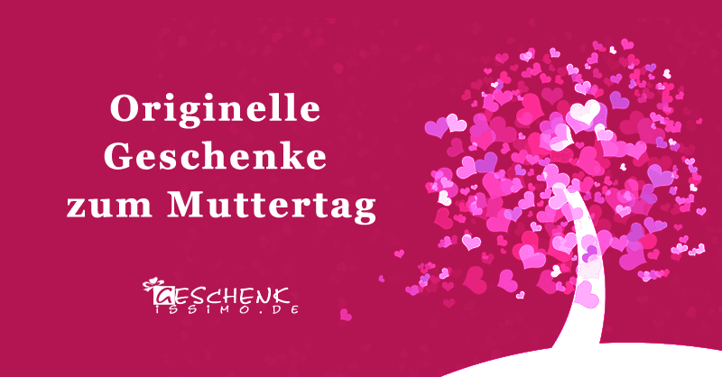 Muttertagsgeschenke Ideen: originelle Geschenke zum Muttertag