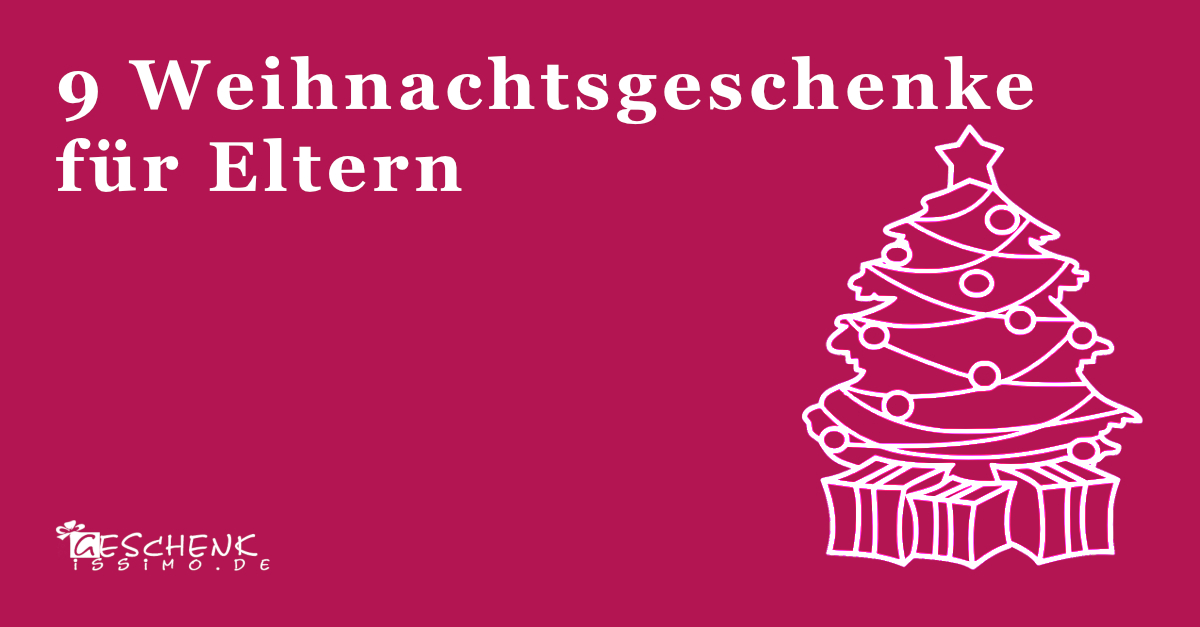 9 Weihnachtsgeschenke für Eltern Geschenkissimo