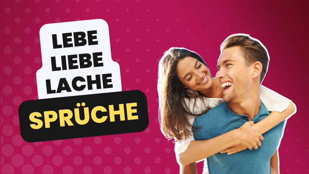 Lebe liebe lache Sprüche