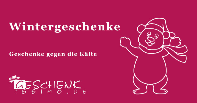 Wintergeschenke – Geschenke gegen die Kälte